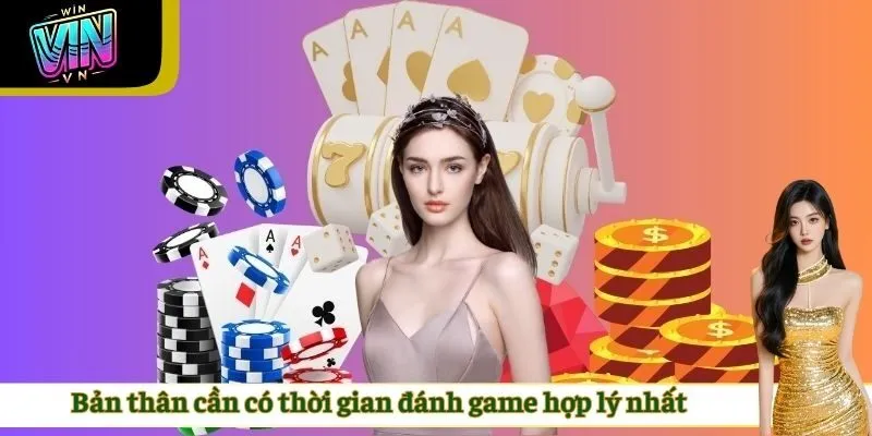 Bản thân cần có thời gian đánh game hợp lý nhất
