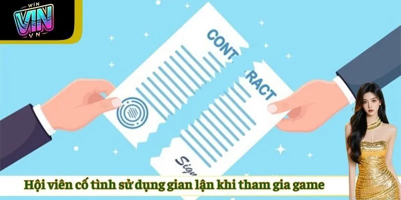 Hội viên cố tình sử dụng gian lận khi tham gia game